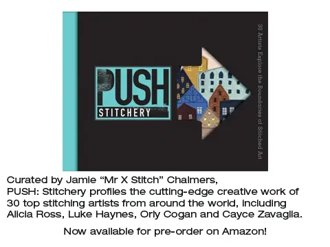 PUSH Stitchery: Curated by Jamie "Mr X Stitch" Chalmers