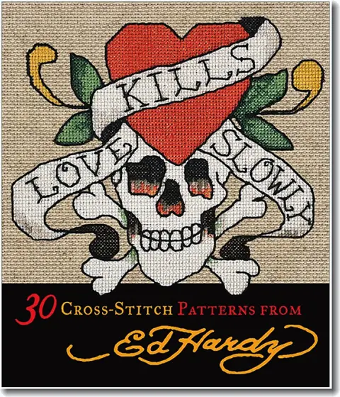 Love Kills Slowly - 30 cross stitch patterns from Ed Hardy.