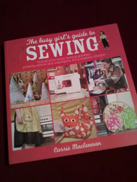 The Busy Girl's Guide to Sewing by Carrie Maclennan