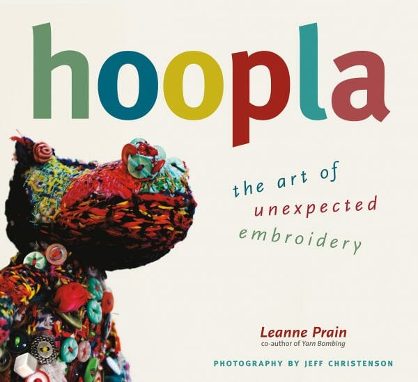 Leanne Prain - Hoopla - The Art Of Unexpected Embroidery