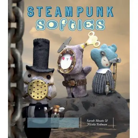 Steampunk Softies by Sarah Skeate and Nicola Tedman